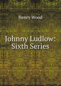 Johnny Ludlow: Sixth Series