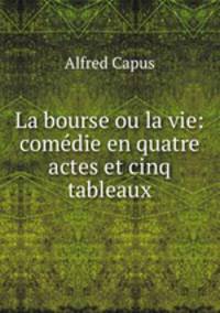 La bourse ou la vie: comedie en quatre actes et cinq tableaux