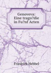 Genoveva: Eine trago?die in Fu?nf Acten