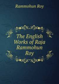 The English Works of Raja Rammohun Roy