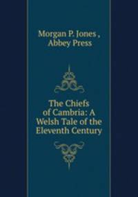 The Chiefs of Cambria: A Welsh Tale of the Eleventh Century