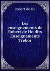 Les enseignements de Robert de Ho dits Enseignements Trebor