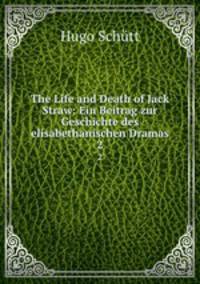 The Life and Death of Jack Straw: Ein Beitrag zur Geschichte des elisabethanischen Dramas. 2