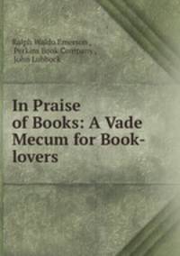 In Praise of Books: A Vade Mecum for Book-lovers