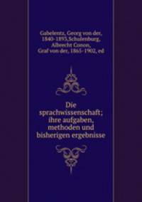Die sprachwissenschaft; ihre aufgaben, methoden und bisherigen ergebnisse