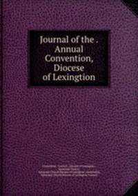 Journal of the . Annual Convention, Diocese of Lexingtion