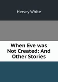 When Eve was Not Created: And Other Stories
