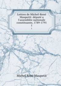Lettres de Michel-Rene Maupetit: depute a l