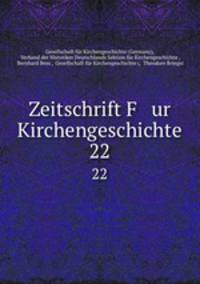 Zeitschrift F ur Kirchengeschichte. 22