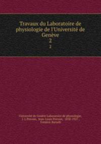 Travaux du Laboratoire de physiologie de l`Universit de Genve. 2