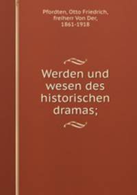 Werden und wesen des historischen dramas;