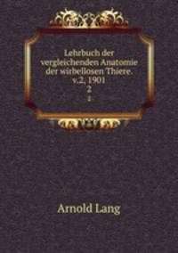 Lehrbuch der vergleichenden Anatomie der wirbellosen Thiere. v.2, 1901. 2