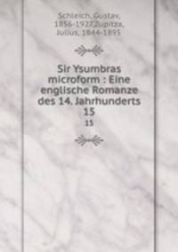 Sir Ysumbras microform : Eine englische Romanze des 14. Jahrhunderts. 15