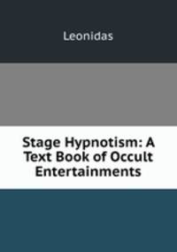 Stage Hypnotism: A Text Book of Occult Entertainments