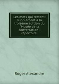 Les mots qui restent: supplment la troisme dition du "Muse de la conversation"; rpertoire .