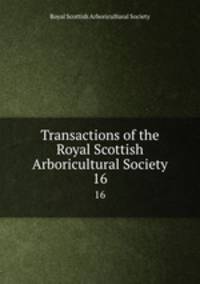 Transactions of the Royal Scottish Arboricultural Society. 16