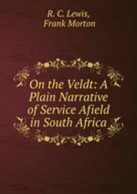 On the Veldt: A Plain Narrative of Service Afield in South Africa