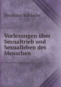 Vorlesungen uber Sexualtrieb und Sexualleben des Menschen