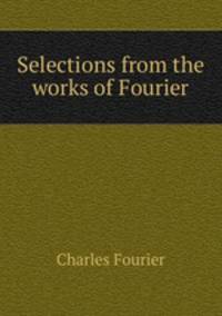 Selections from the works of Fourier