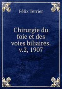 Chirurgie du foie et des voies biliaires. v.2, 1907