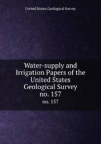 Water-supply and Irrigation Papers of the United States Geological Survey. no. 157