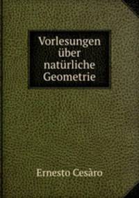 Vorlesungen uber naturliche Geometrie