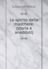Lo spirito delle maschere: (storia e aneddoti)