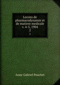 Lecons de pharmacodynamie et de matiere medicale v. 4-5, 1904. 2