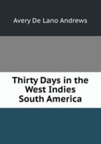 Thirty Days in the West Indies & South America