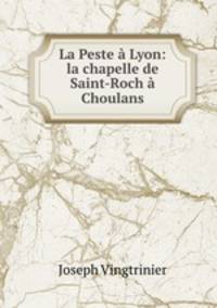 La Peste a Lyon: la chapelle de Saint-Roch a Choulans