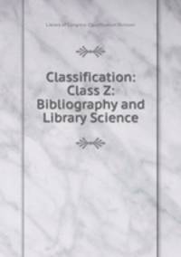 Classification: Class Z: Bibliography and Library Science