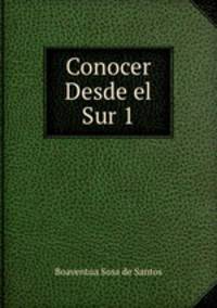 Conocer Desde el Sur. Part 1. Para una cultura politica emancipatoria