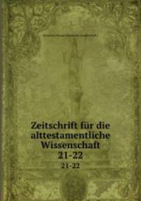 Zeitschrift fr die alttestamentliche Wissenschaft. 21-22