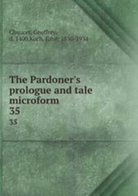 The Pardoner`s prologue and tale microform. 35