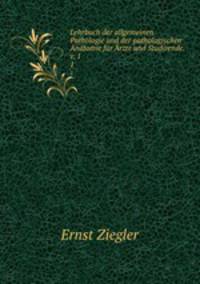 Lehrbuch der allgemeinen Pathologie und der pathologischen Anatomie. Band 1: Allgemeine pathologie