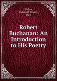 Robert Buchanan: An Introduction to His Poetry