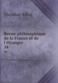 Revue philosophique de la France et de l`etranger. 54