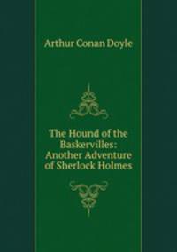 The Hound of the Baskervilles: Another Adventure of Sherlock Holmes