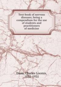 Text-book of nervous diseases; being a compendium for the use of students and practitioners of medicine