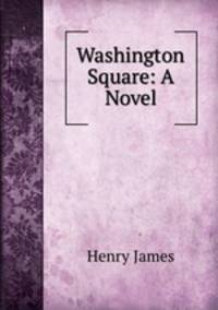 Washington Square: A Novel