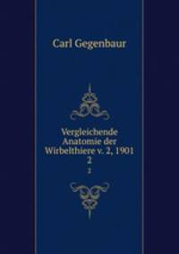 Vergleichende Anatomie der Wirbelthiere v. 2, 1901. 2
