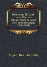 Su le orme di Dante: corso di lezioni all