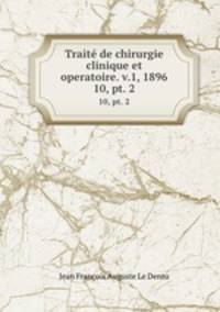Trait de chirurgie clinique et operatoire. v.1, 1896. 10, pt. 2