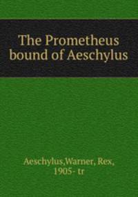 The Prometheus bound of Aeschylus