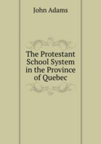 The Protestant School System in the Province of Quebec