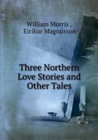 Three Northern Love Stories and Other Tales