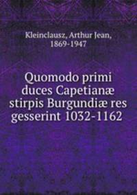 Quomodo primi duces Capetian stirpis Burgundi res gesserint 1032-1162