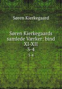 Sren Kierkegaards samlede Vrker: bind XI-XII. 3-4