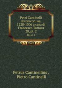 Petri Cantinelli chronicon: aa. 1228-1306 a cura di Francesco Torraca. 28, pt. 2
