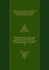 Ordinale Sarvm sive Directorivm sacerdotvm: (liber, quem Pica Sarum vulgo vocitat clerus) auctore Clemente Maydeston, sacerdote:. 22